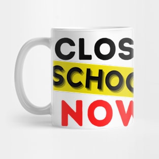 Close School Now Mug